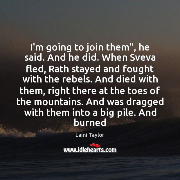 I’m going to join them”, he said. And he did. When Sveva Laini Taylor Picture Quote