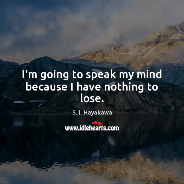 I’m going to speak my mind because I have nothing to lose. Image