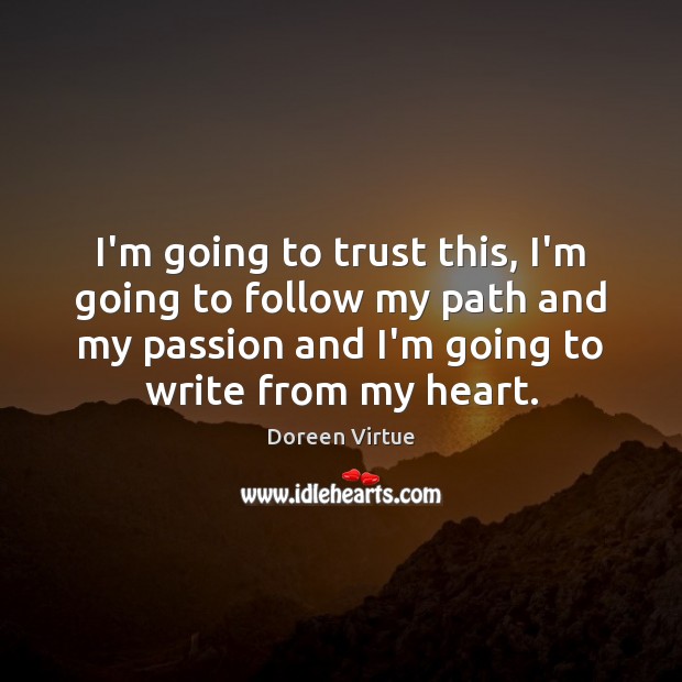 I’m going to trust this, I’m going to follow my path and Doreen Virtue Picture Quote