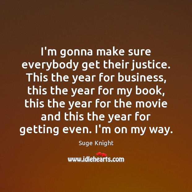 I’m gonna make sure everybody get their justice. This the year for Suge Knight Picture Quote