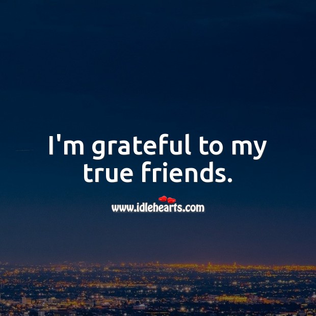 I’m grateful to my true friends. Friendship Day Messages Image