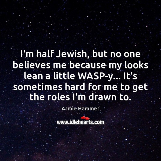 I’m half Jewish, but no one believes me because my looks lean Armie Hammer Picture Quote