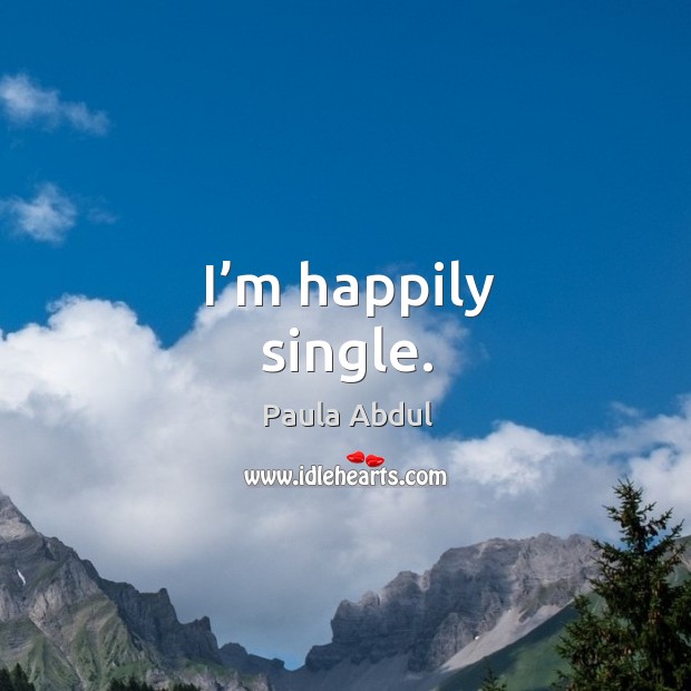 I’m happily single. Image