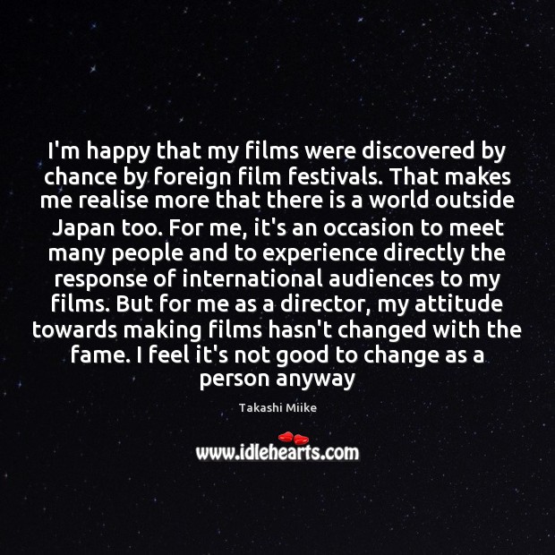 I’m happy that my films were discovered by chance by foreign film Takashi Miike Picture Quote