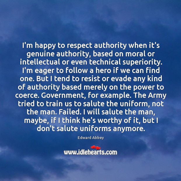 I’m happy to respect authority when it’s genuine authority, based on moral Image