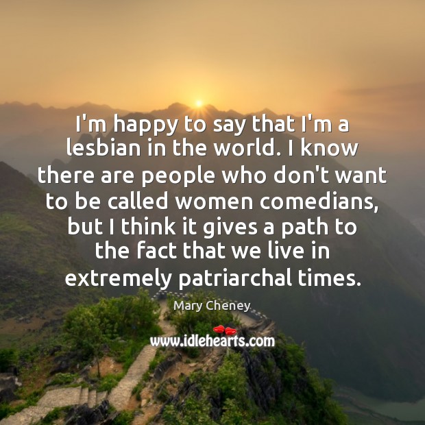 I’m happy to say that I’m a lesbian in the world. I Mary Cheney Picture Quote