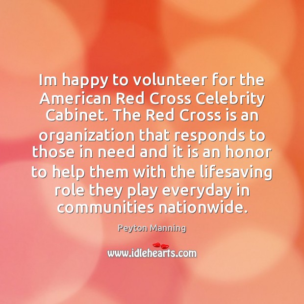 Im happy to volunteer for the American Red Cross Celebrity Cabinet. The Peyton Manning Picture Quote