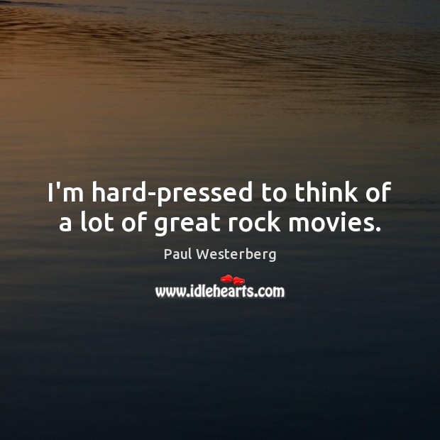 I’m hard-pressed to think of a lot of great rock movies. Image
