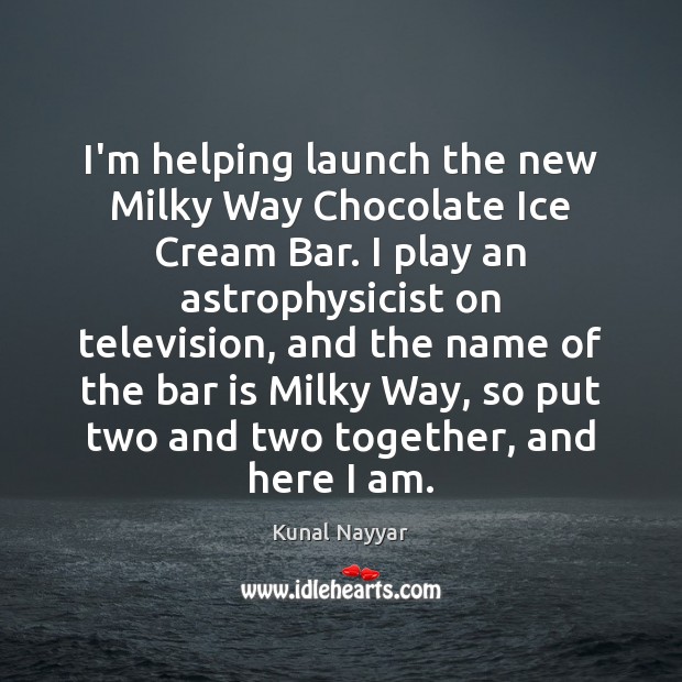 I’m helping launch the new Milky Way Chocolate Ice Cream Bar. I Kunal Nayyar Picture Quote