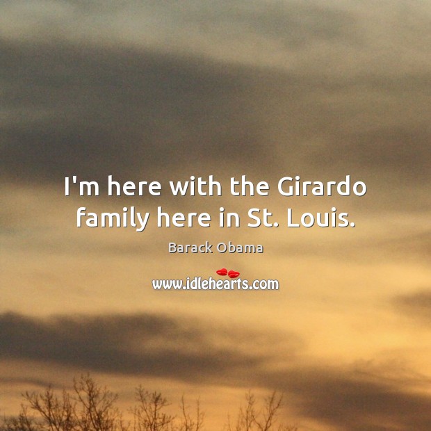 I’m here with the Girardo family here in St. Louis. Image