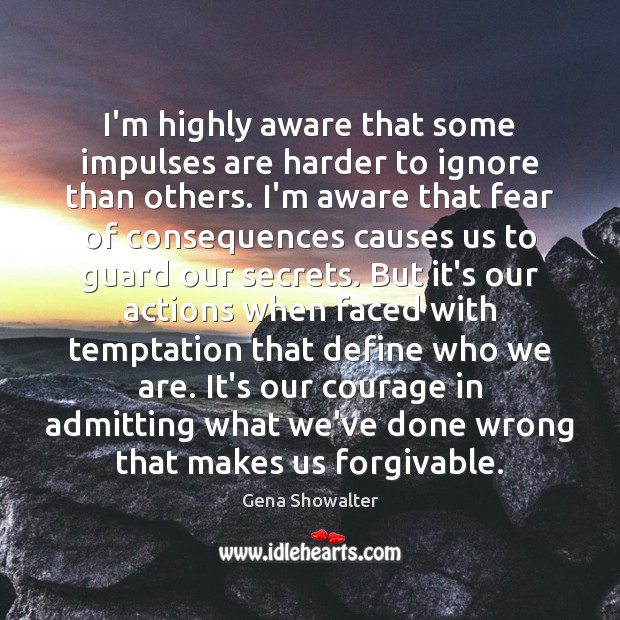 I’m highly aware that some impulses are harder to ignore than others. Gena Showalter Picture Quote