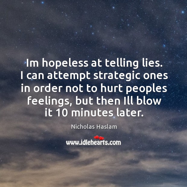 Im hopeless at telling lies. I can attempt strategic ones in order Nicholas Haslam Picture Quote