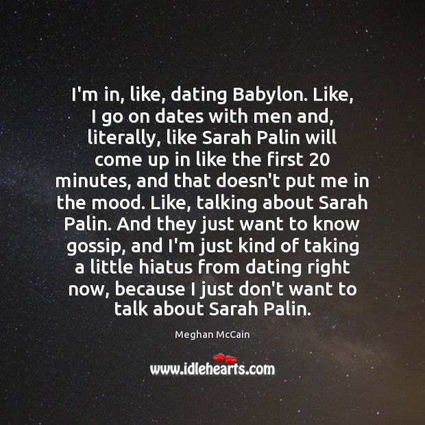 I’m in, like, dating Babylon. Like, I go on dates with men Meghan McCain Picture Quote