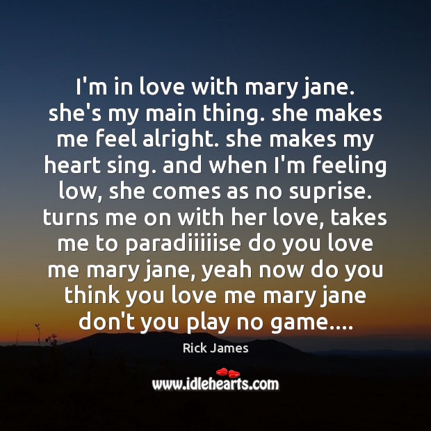 I’m in love with mary jane. she’s my main thing. she makes Rick James Picture Quote