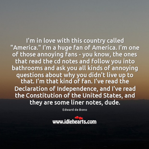 I’m in love with this country called “America.” I’m a huge fan Edward de Bono Picture Quote