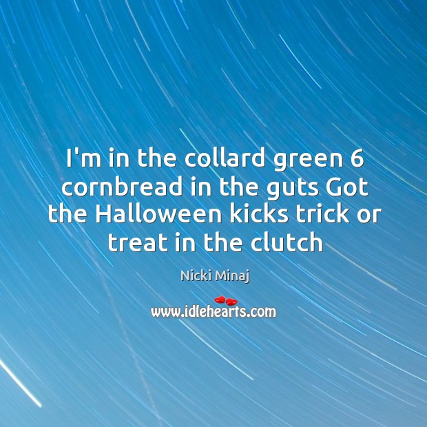 I’m in the collard green 6 cornbread in the guts Got the Halloween Image