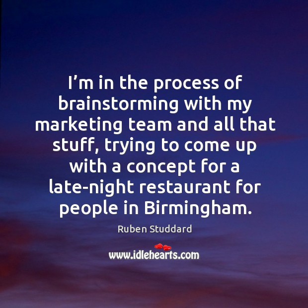 I’m in the process of brainstorming with my marketing team and all that stuff. Ruben Studdard Picture Quote