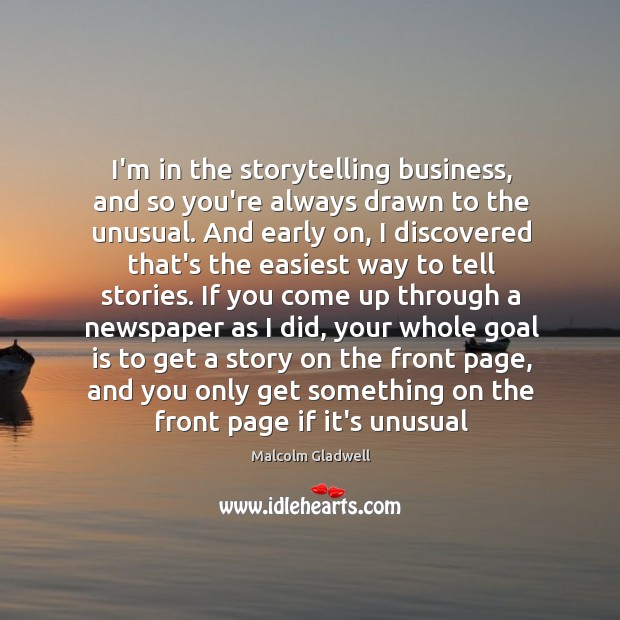I’m in the storytelling business, and so you’re always drawn to the Image