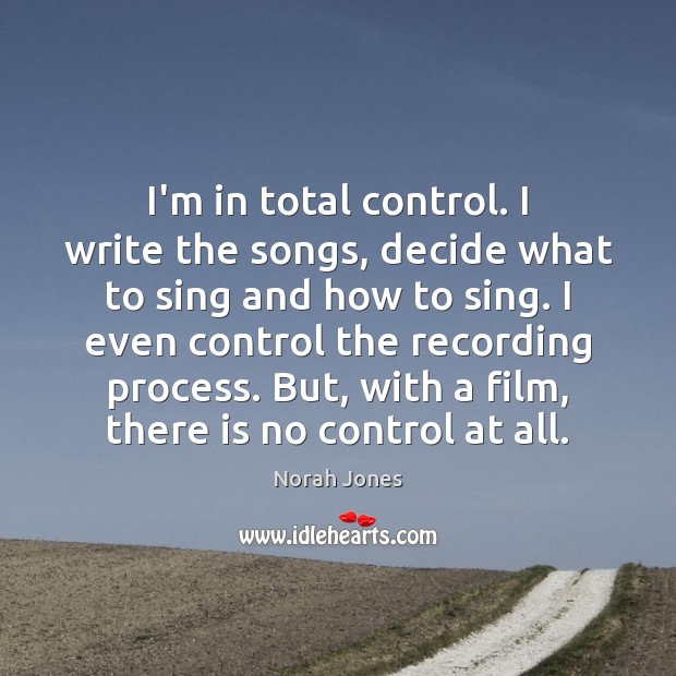 I’m in total control. I write the songs, decide what to sing Image
