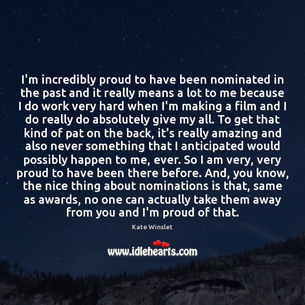 I’m incredibly proud to have been nominated in the past and it Kate Winslet Picture Quote