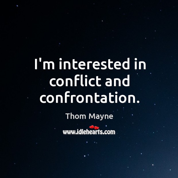 I’m interested in conflict and confrontation. Thom Mayne Picture Quote