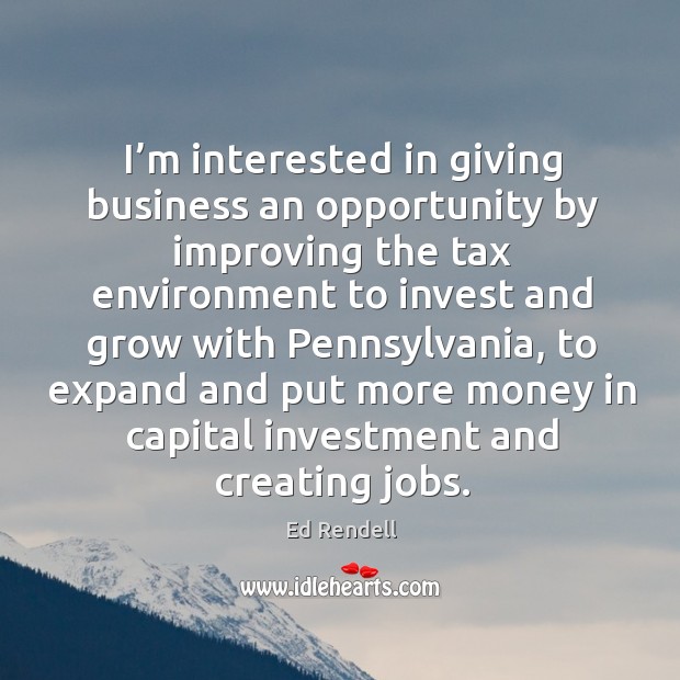 I’m interested in giving business an opportunity by improving the tax environment Image