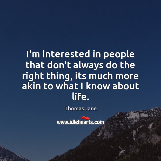 I’m interested in people that don’t always do the right thing, its Thomas Jane Picture Quote