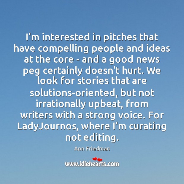 I’m interested in pitches that have compelling people and ideas at the Image