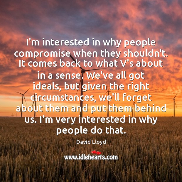 I’m interested in why people compromise when they shouldn’t. It comes back David Lloyd Picture Quote