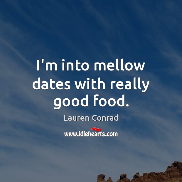 I’m into mellow dates with really good food. Image