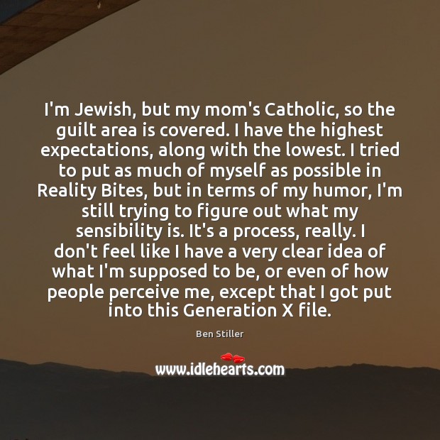 I’m Jewish, but my mom’s Catholic, so the guilt area is covered. Ben Stiller Picture Quote