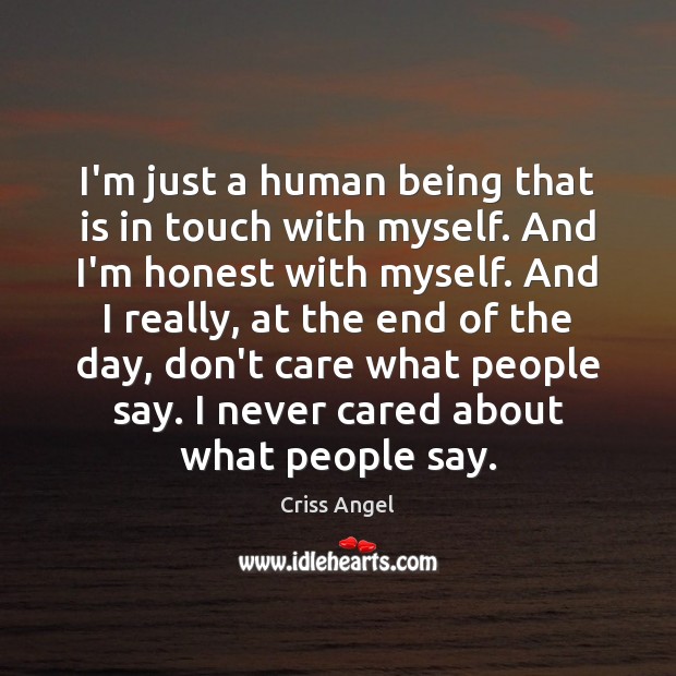 I’m just a human being that is in touch with myself. And Criss Angel Picture Quote