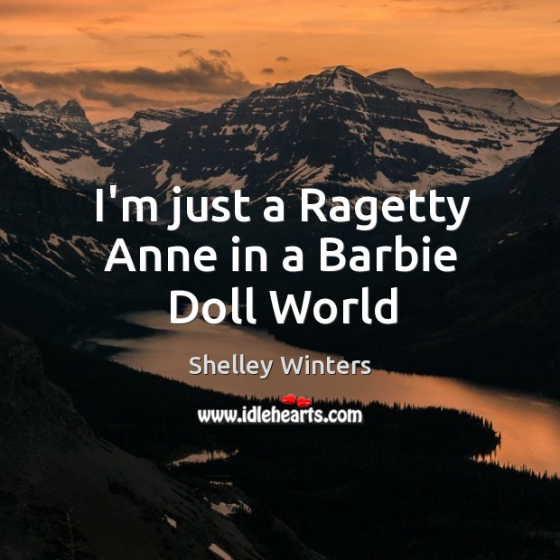 I’m just a Ragetty Anne in a Barbie Doll World Image
