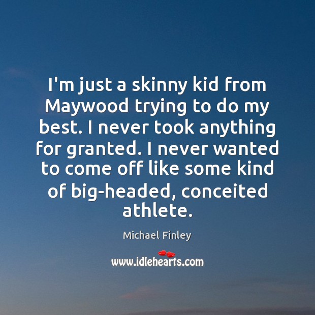 I’m just a skinny kid from Maywood trying to do my best. Image