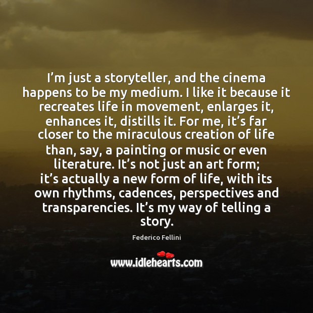I’m just a storyteller, and the cinema happens to be my Federico Fellini Picture Quote