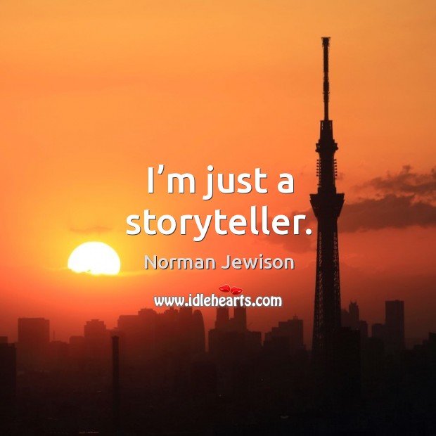 I’m just a storyteller. Norman Jewison Picture Quote