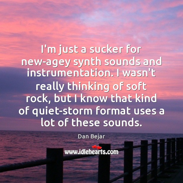 I’m just a sucker for new-agey synth sounds and instrumentation. I wasn’t Dan Bejar Picture Quote