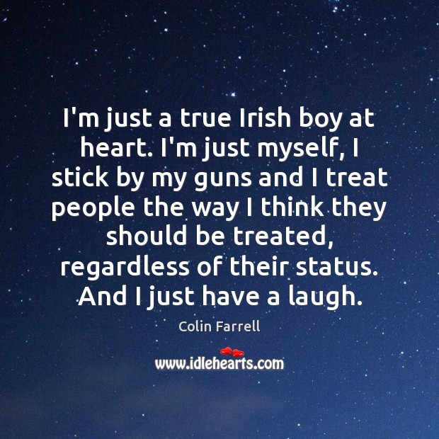I’m just a true Irish boy at heart. I’m just myself, I Colin Farrell Picture Quote