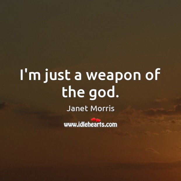 I’m just a weapon of the God. Image