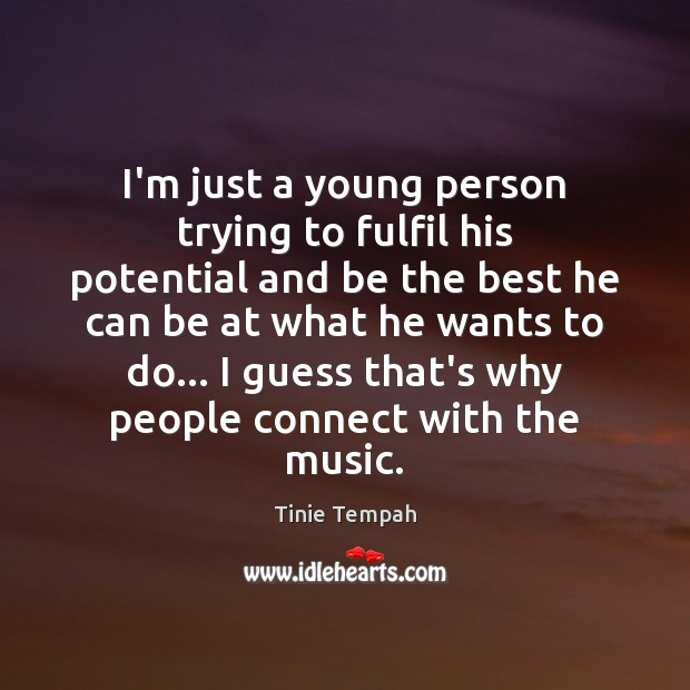 I’m just a young person trying to fulfil his potential and be Tinie Tempah Picture Quote