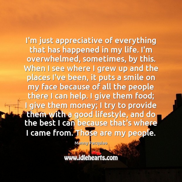 I’m just appreciative of everything that has happened in my life. I’m Manny Pacquiao Picture Quote