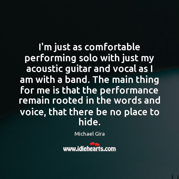 I’m just as comfortable performing solo with just my acoustic guitar and Michael Gira Picture Quote
