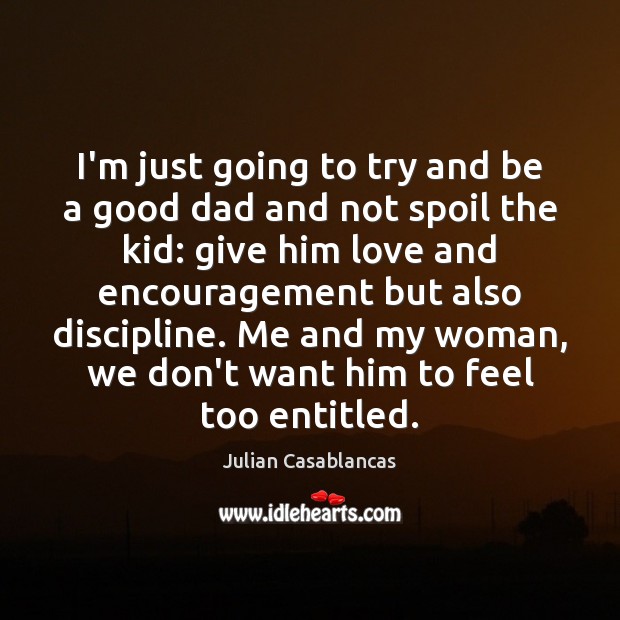 I’m just going to try and be a good dad and not Julian Casablancas Picture Quote