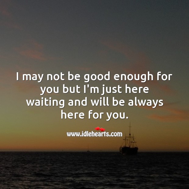 I’m just here waiting and will be always here for you. Love Me Quotes Image