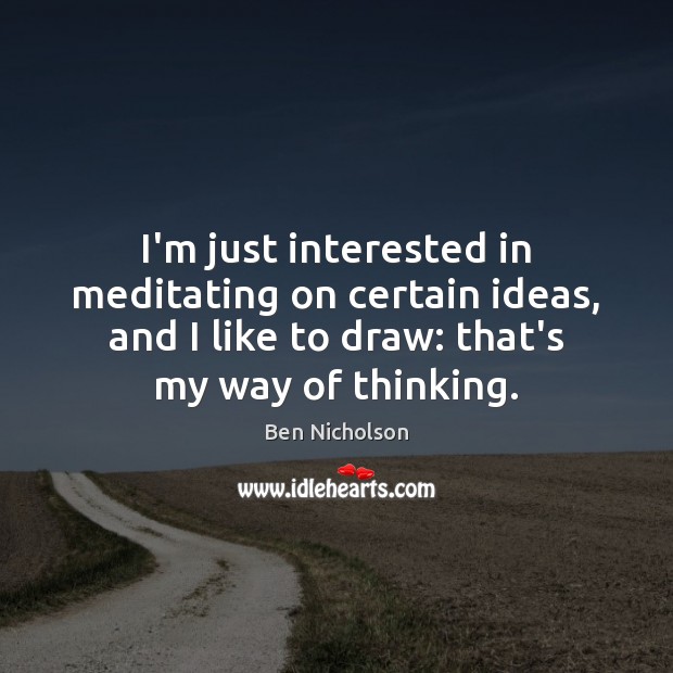 I’m just interested in meditating on certain ideas, and I like to Image