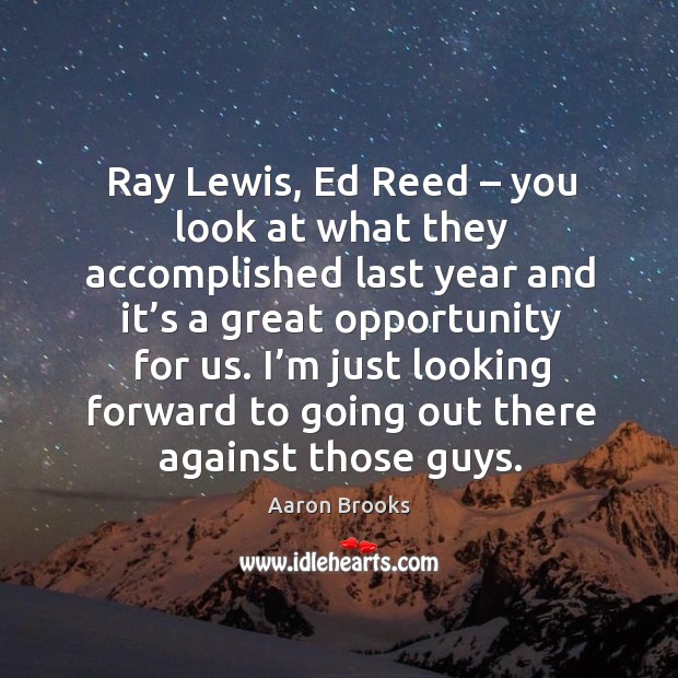 I’m just looking forward to going out there against those guys. Opportunity Quotes Image