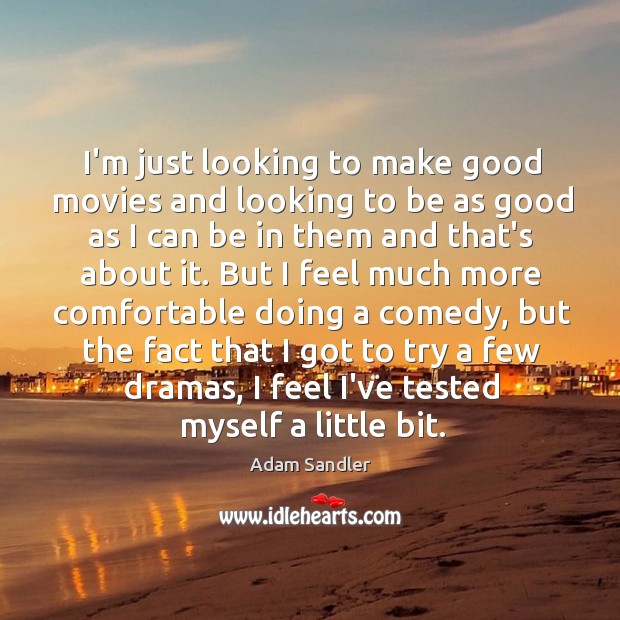 I’m just looking to make good movies and looking to be as Adam Sandler Picture Quote