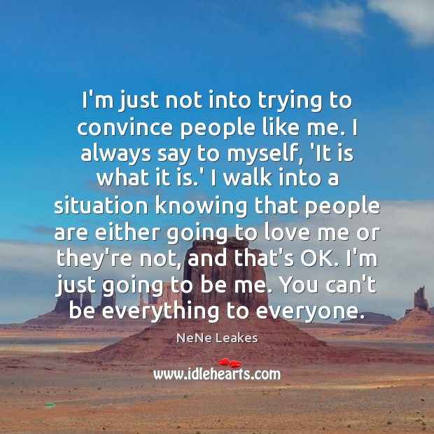 I’m just not into trying to convince people like me. I always Love Me Quotes Image