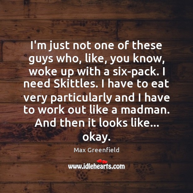 I’m just not one of these guys who, like, you know, woke Max Greenfield Picture Quote