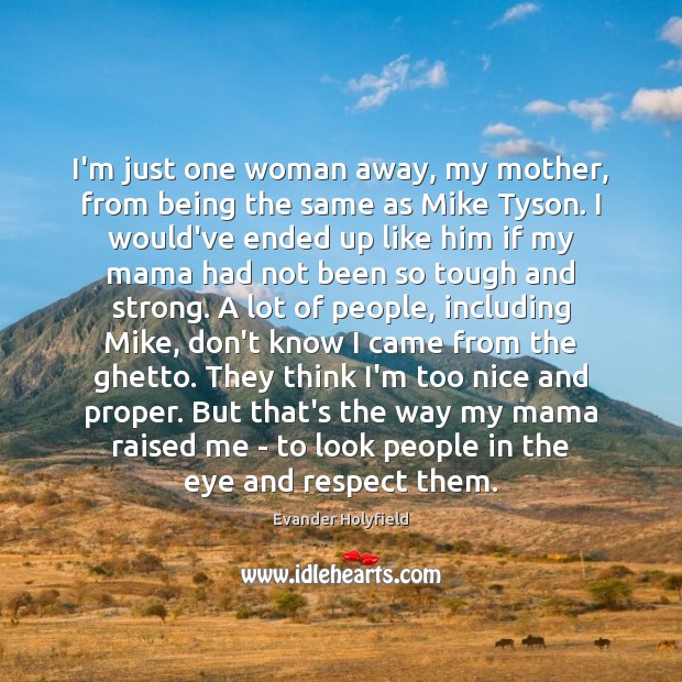 I’m just one woman away, my mother, from being the same as Evander Holyfield Picture Quote